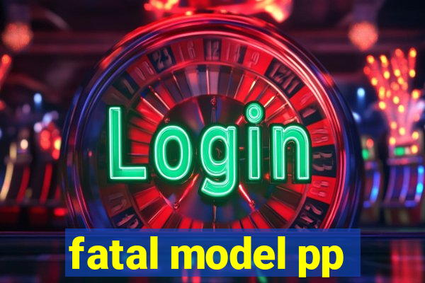 fatal model pp